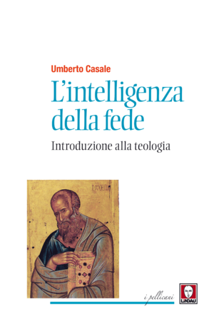 L'intelligenza della fede. Introduzione alla teologia di Umberto Casale