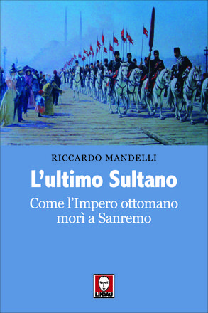 L'ultimo Sultano. Come l'Impero ottomano morì a Sanremo