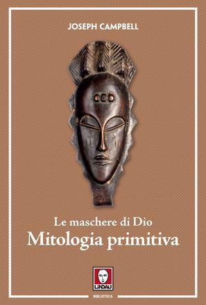 Le maschere di Dio - Mitologia primitiva