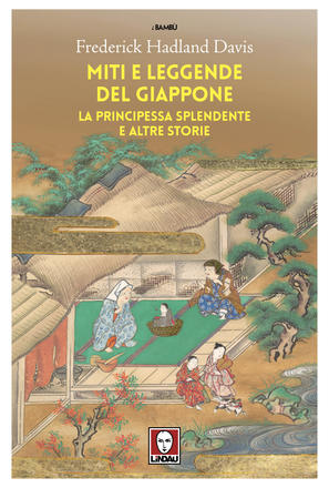 Miti e leggende del Giappone. La Principessa Splendente e altre storie