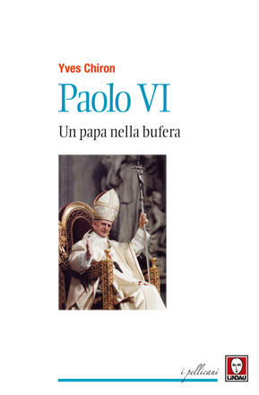 Paolo VI. Un papa nella bufera