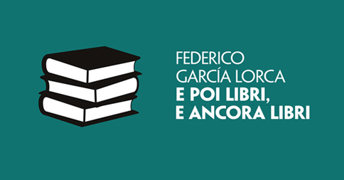 Garcia Lorca - E poi libri, e ancora libri