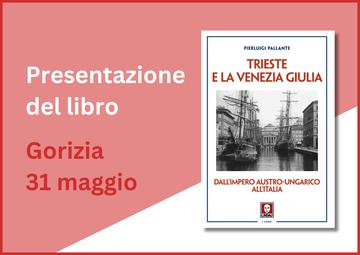 Trieste e la Venezia Giulia. Presentazione del libro a Gorizia 31/05/2025