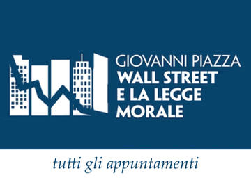 «Wall Street e la legge morale» di Giovanni Piazza: tutti gli appuntamenti